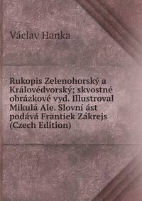 Rukopis Zelenohorsky a Kralovedvorsky; skvostne obrazkove vyd. Illustroval Mikula Ale. Slovni ast podava Frantiek Zakrejs (Czech Edition)