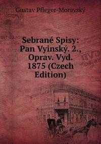 Sebrane Spisy: Pan Vyinsky. 2., Oprav. Vyd. 1875 (Czech Edition)