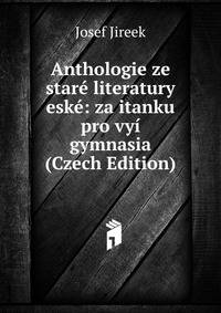 Anthologie ze stare literatury eske: za itanku pro vyi gymnasia (Czech Edition)