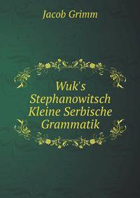 Wuk's Stephanowitsch Kleine Serbische Grammatik