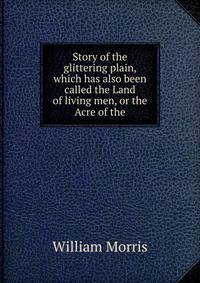 Story of the glittering plain, which has also been called the Land of living men, or the Acre of the