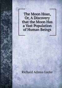 The Moon Hoax, Or, A Discovery that the Moon Has a Vast Population of Human Beings