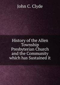 History of the Allen Township Presbyterian Church and the Community which has Sustained it