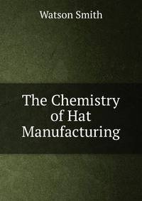 The Chemistry of Hat Manufacturing