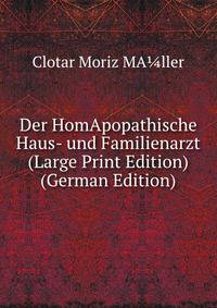 Der HomApopathische Haus- und Familienarzt (Large Print Edition) (German Edition)
