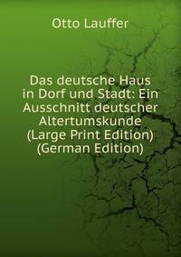 Das deutsche Haus in Dorf und Stadt: Ein Ausschnitt deutscher Altertumskunde (Large Print Edition) (German Edition)