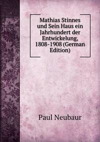 Mathias Stinnes und Sein Haus ein Jahrhundert der Entwickelung, 1808-1908 (German Edition)