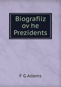 Biografiiz ov he Prezidents
