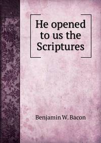 He opened to us the Scriptures
