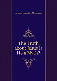 The Truth about Jesus Is He a Myth?