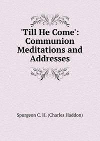 'Till He Come': Communion Meditations and Addresses