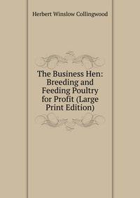 The Business Hen: Breeding and Feeding Poultry for Profit (Large Print Edition)