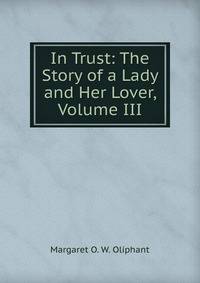 In Trust: The Story of a Lady and Her Lover, Volume III