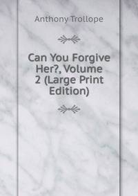 Can You Forgive Her?, Volume 2 (Large Print Edition)