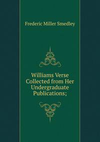 Williams Verse Collected from Her Undergraduate Publications;
