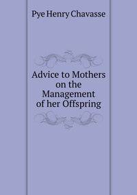 Advice to Mothers on the Management of her Offspring