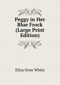 Peggy in Her Blue Frock (Large Print Edition)