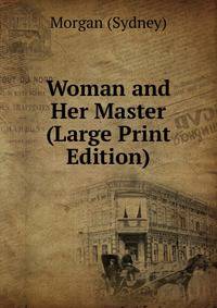 Woman and Her Master (Large Print Edition)