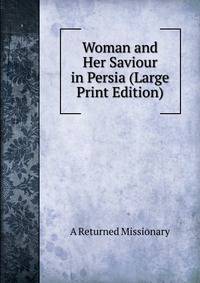 Woman and Her Saviour in Persia (Large Print Edition)