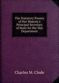 The Statutory Powers of Her Majesty's Principal Secretary of State for the War Department