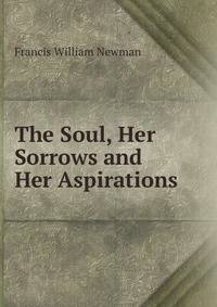 The Soul, Her Sorrows and Her Aspirations