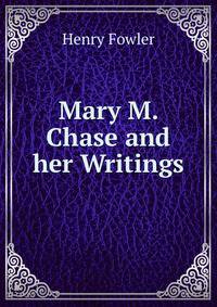 Mary M. Chase and her Writings.