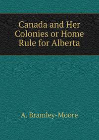 Canada and Her Colonies or Home Rule for Alberta