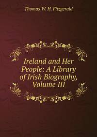 Ireland and Her People: A Library of Irish Biography, Volume III
