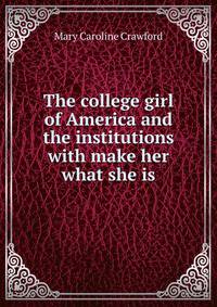 The college girl of America and the institutions with make her what she is