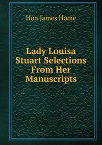Lady Louisa Stuart Selections From Her Manuscripts