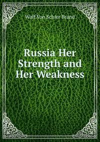 Russia Her Strength and Her Weakness