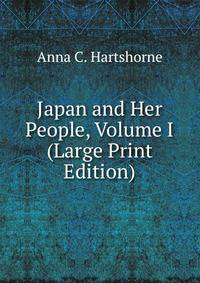 Japan and Her People, Volume I (Large Print Edition)