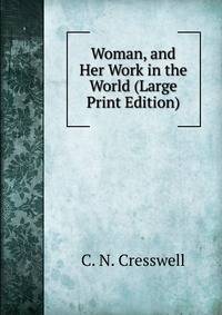 Woman, and Her Work in the World (Large Print Edition)