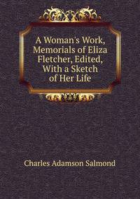 A Woman's Work, Memorials of Eliza Fletcher, Edited, With a Sketch of Her Life