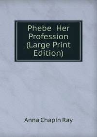 Phebe Her Profession (Large Print Edition)