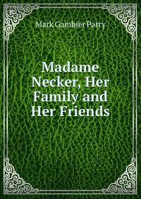 Madame Necker, Her Family and Her Friends