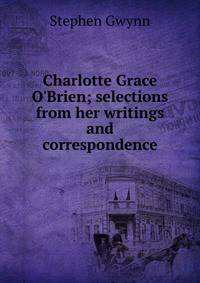 Charlotte Grace O'Brien; selections from her writings and correspondence