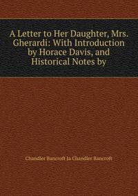 A Letter to Her Daughter, Mrs. Gherardi: With Introduction by Horace Davis, and Historical Notes by