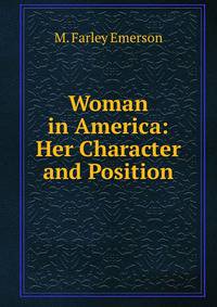 Woman in America: Her Character and Position