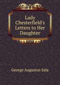 Lady Chesterfield's Letters to Her Daughter