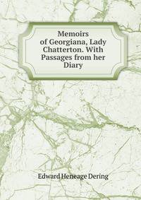 Memoirs of Georgiana, Lady Chatterton. With Passages from her Diary