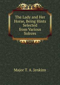 The Lady and Her Horse, Being Hints Selected from Various Solrces