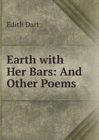 Earth with Her Bars: And Other Poems