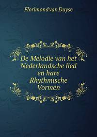 De Melodie van het Nederlandsche lied en hare Rhythmische Vormen