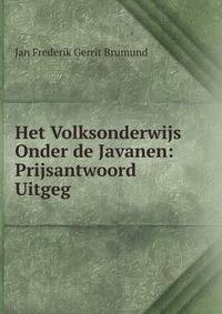Het Volksonderwijs Onder de Javanen: Prijsantwoord Uitgeg
