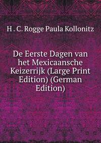 De Eerste Dagen van het Mexicaansche Keizerrijk (Large Print Edition) (German Edition)