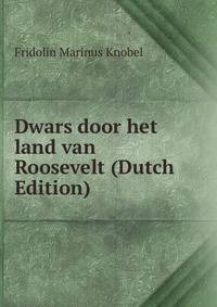 Dwars door het land van Roosevelt (Dutch Edition)