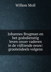 Johannes Brugman en het godsdienstig leven onzer vaderen in de vijftiende eeuw: grootendeels volgens
