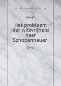 Het probleem der wilsvrijheid naar Schopenhauer .