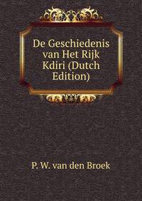 De Geschiedenis van Het Rijk Kdiri (Dutch Edition)